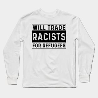 Will Trade Racists For Refugees Long Sleeve T-Shirt